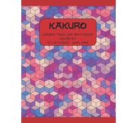 Kakuro Puzzle Book-Volume # 6: Large Print Japanese Cross Sum Number Puzzles for Kids, Adults, Seniors.: Just Say No! to the Sudoku…Try Kakuro!! (Kakuro Puzzle Books for Kids, Adults and Seniors.)