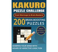 Kakuro Puzzle Challenge: 200 Logic Puzzles from Easy to Challenging: Boost Brainpower with this Addictive Kakuro Book for Adults & Teens | Includes ... Great for Travel, Gifts, or Leisure Time