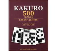 Kakuro Puzzles: 500 Expert Cross Sums Logic Puzzles, All Solutions Included - Expert Edition (Pure Logic: Kakuro)