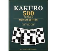 Kakuro Puzzles: 500 Medium Cross Sums Logic Puzzles, All Solutions Included - Medium Edition (Pure Logic: Kakuro)
