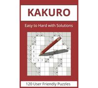 Kakuro Puzzles Book: 120 Easy to Hard Kakuro Puzzles for Every Skill Level | 6x9 inches, Easy to Read Print | ... Gift for Birthdays, Vacations, Free Times.