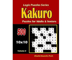 Kakuro Puzzles for Adults and Seniors: 500 Puzzles (10x10) :: Keep Your Brain Young: 2 (Logic Puzzles)