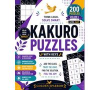 Kakuro Puzzles with Keys - Volume 1: 200 Kakuro Logic Puzzles to Sharpen Your Mind, Boost Concentration, and Improve Problem-Solving Skills