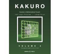 KAKURO: Sudoku's Mathematical Cousin. 120 Large Print Logic Puzzles, from Beginner to Expert (Kakuro by Aenigma Press)