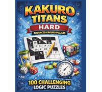 KAKURO TITANS HARD - ADVANCED KAKURO PUZZLES - VOLUME 3: Hard Kakuro Puzzles - Advanced Logic Challenges for Expert Players (Kakuro Brain Training Series)