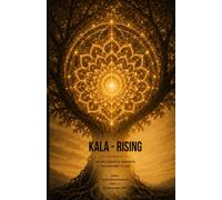 KALA - RISING: My Holographic Universe, the Answer to Life