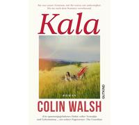 Kala: Sie war unser Zentrum, mit ihr waren wir unbesiegbar. Bis sie nach dem Sommer verschwand. | Der internationale Bestseller - 'Ein unwiderstehlicher Krimi' Deutschlandfunk Kultur