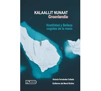 Kalaallit Nunaat, Groenlandia: Hostilidad y Belleza cogidas de la mano