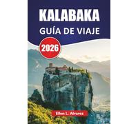 KALABAKA GUÍA DE VIAJE 2026: Monasterios de Meteora, senderos de montaña, vida en el pueblo, sitios culturales y consejos de viaje para visitar Grecia Central