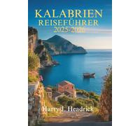KALABRIEN REISEFÜHRER 2025- 2026: Entdecken Sie die bezaubernde Küste und das reiche Kulturerbe Süditaliens