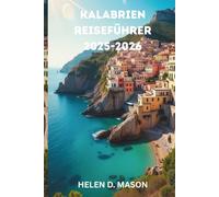 KALABRIEN REISEFÜHRER 2025-2026: Entdecken Sie Italiens geheimen Süden - Geschichte, Abenteuer und lokale Aromen