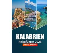 Kalabrien Reiseführer 2026: Erkunden Sie die süditalienischen Küstendörfer, die lokale Küche, Geschichte, Strände und Abenteuer