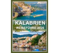 KALABRIEN REISEFÜHRER 2026: Italiens wilder, gefühlvoller Süden unberührt und unvergesslich im Jahr 2026.