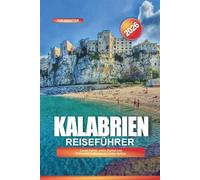 KALABRIEN Reiseführer 2026: Lokale Küche, antike Ruinen und Kulturerbe-Erlebnisse im Süden Italiens