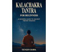 Kalachakra Tantra for Beginners: A Modern Guide to Ancient Tibetan Wisdom