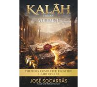 KALĀH: The Work Completed from the Heart of God! Volume I. (KALĀH Trilogy)