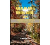 KALALAU TRAIL HIKING GUIDE 2026: Discover Hawaii’s Most Breathtaking Coastal Trek on the Na Pali Coast: 30 (SUMMITS & TRAILS: GLOBAL HIKING GUIDES)
