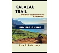 KALALAU TRAIL HIKING GUIDE (Epic Hikes of the World)