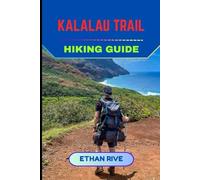 KALALAU TRAIL HIKING GUIDE (Journeys Through Nature, Culture, and Timeless Landscapes)