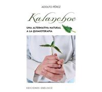 Kalanchoe: Una Alternativa Natural a La Quimioterapia (SALUD Y VIDA NATURAL)