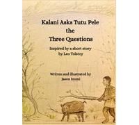 Kalani Asks Tutu Pele the Three Questions: Inspired by a short story by Leo Tolstoy