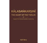 KĀLASAŃKARȘINĪ | The Heart of the Twelve: Support for Intense Kundalinī Awakening