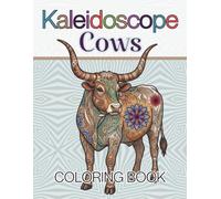 Kaleidoscope Cows Coloring Book: 30 Utterly Relaxing Mandala & Geometric Patterns to Color