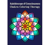 Kaleidoscope of Consciousness Mandala Coloring Book: Chakra Coloring Therapy