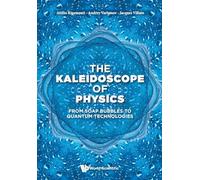 Kaleidoscope Of Physics, The: From Soap Bubbles To Quantum Technologies