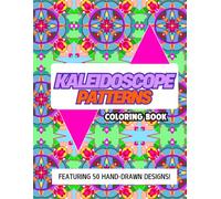Kaleidoscope Patters Coloring Book: 50 Hand-Drawn Original Designs: Coloring Book with Detailed Kaleidoscope Patterns for Relaxation and Stress Relief