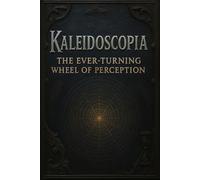 Kaleidoscopia: The Ever-Turning Wheel Of Perception