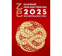 Kalendarz Feng Shui Tong Shu 2025: Rok Drewnianego Węża