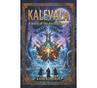KALEVALA: A Story of the Ancient North