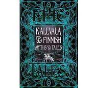 Kalevala & Finnish Myths & Tales: Epic Tales (Gothic Fantasy)