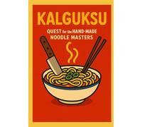 Kalguksu: Quest for the Hand-Made Noodle Masters