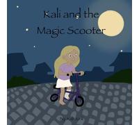 Kali and the Magic Scooter: Kali and the Magic Scooter: A Magical Adventure About Courage and Life's Unexpected Detours