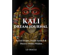 Kali Dream Journal: Record Dreams, Decode Symbols & Discover Hidden Wisdom