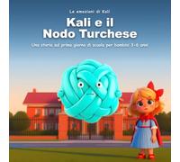 Kali e il Nodo Turchese: Una storia sul primo giorno di scuola per bambini 3-6 anni: sciogliere l'ansia un filo alla volta, con respiro e coraggio (Le emozioni di Kali)