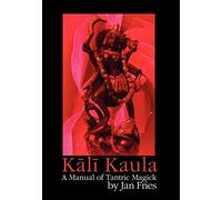 Kali Kaula: A Manual of Tantric Magick