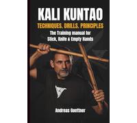 KALI KUNTAO: TECHNIQUES. DRILLS. PRINCIPLES (kali and flow - principles, drills & flow of the filipino martial arts)