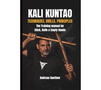 KALI KUNTAO: TECHNIQUES. DRILLS. PRINCIPLES (kali and flow - principles, drills & flow of the filipino martial arts)