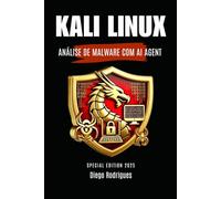 KALI LINUX ANÁLISE DE MALWARE COM AI AGENT: EDIÇÃO ESPECIAL 2025 (kali lINUX & frameworks brasil)
