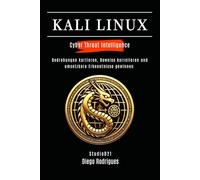 KALI LINUX CYBER THREAT INTELLIGENCE: Bedrohungen kartieren, Beweise korrelieren und umsetzbare Erkenntnisse gewinnen (Kali Linux & Frameworks Deutschland)