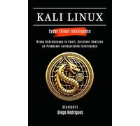KALI LINUX CYBER THREAT INTELLIGENCE: Breng Bedreigingen in Kaart, Correleer Bewijzen en Produceer Actiegerichte Intelligence: 5 (Kali Linux & Frameworks Nederland)
