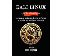 KALI LINUX CYBER THREAT INTELLIGENCE: Cartographiez les Menaces, Corrélez les Preuves et Produisez une Intelligence Actionnable (KALI LINUX & FRAMEWORKS FRANCE)