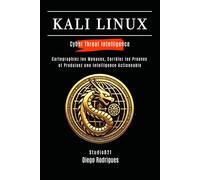 KALI LINUX CYBER THREAT INTELLIGENCE: Cartographiez les Menaces, Corrélez les Preuves et Produisez une Intelligence Actionnable (KALI LINUX & FRAMEWORKS FRANCE)