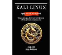 KALI LINUX CYBER THREAT INTELLIGENCE: Mapeie Ameaças, Correlacione Evidências e Produza Inteligência Acionável (kali lINUX & frameworks brasil)