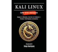 KALI LINUX CYBER THREAT INTELLIGENCE: Mappa le Minacce, Correla le Evidenze e Produci Intelligence Azionabile (KALI LINUX & FRAMEWORKS ITALIA)
