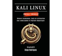 KALI LINUX DIGITALE FORENSIEK: Beheers technieken, tools en protocollen voor onderzoeken in digitale omgevingen (Kali Linux & Frameworks Nederland)