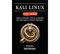 KALI LINUX DIGITALE FORENSIEK: Beheers technieken, tools en protocollen voor onderzoeken in digitale omgevingen (Kali Linux & Frameworks Nederland)